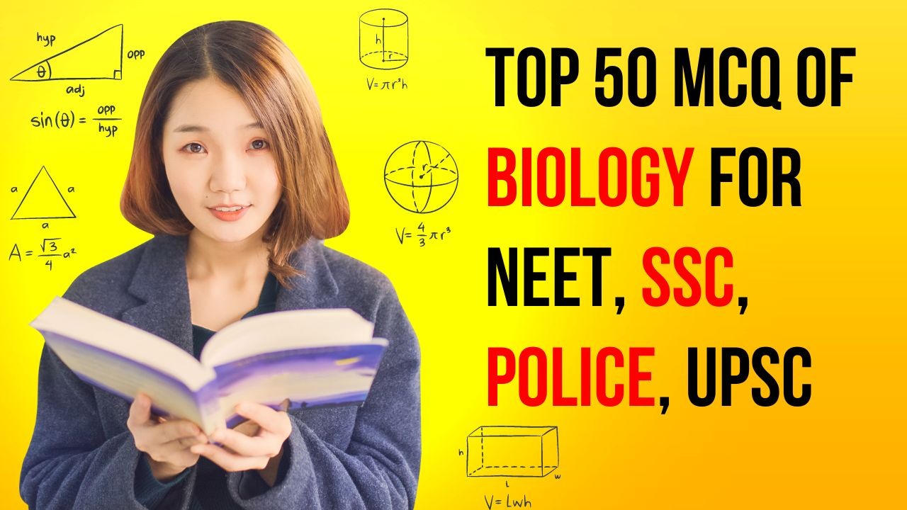 Top 50 MCQ Of Biology For NEET, SSC, POLICE, UPSC