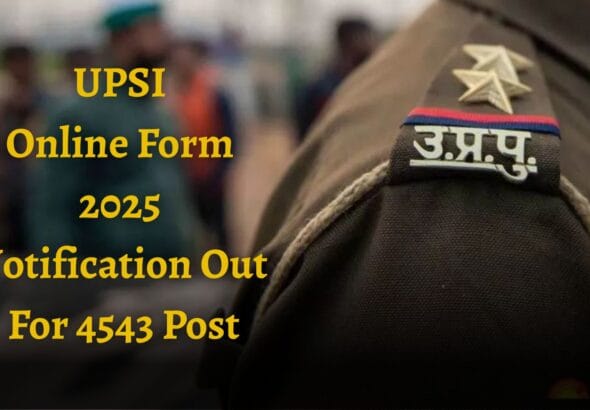 यूपीएसआई भर्ती 2025 ऑनलाइन फॉर्म 4543 पद हेतु (UPSI Online Form 2025 Notification Out For 4543 Post)